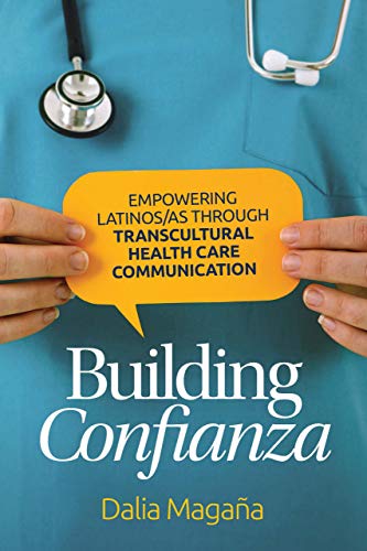 Building Confianza: Empowering Latinos/as Through Transcultural Health Care Communication (Global Latin/o Americas)
Building Confianza: Empowering Latinos/as Through Transcultural Health Care Communication (Global Latin/o Americas)