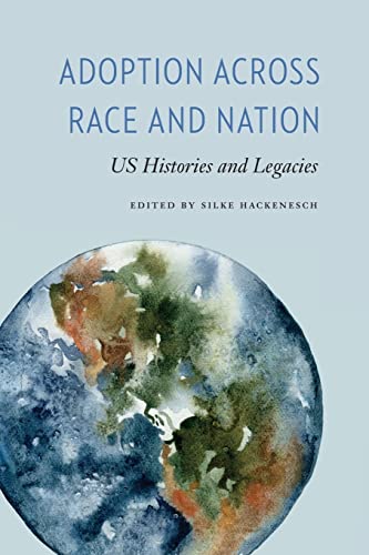 Adoption across Race and Nation: US Histories and Legacies (Formations: Adoption, Kinship, and Culture)
Adoption across Race and Nation: US Histories and Legacies (Formations: Adoption, Kinship, and Culture)