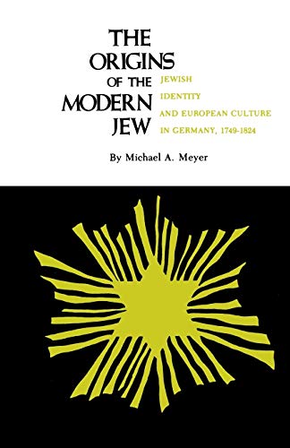 The Origins of the Modern Jew: Jewish Identity and European Culture in Germany, 1749-1824
The Origins of the Modern Jew: Jewish Identity and European Culture in Germany, 1749-1824