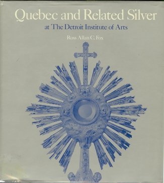 Quebec and Related Silver at the Detroit Institute of Arts: [catalogue]
