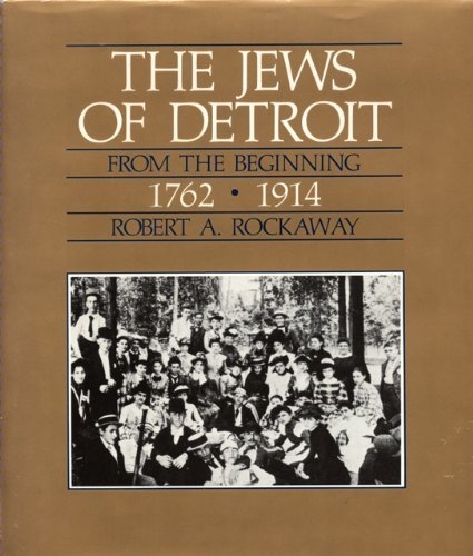 The Jews of Detroit from the Beginning, 1762-1914.