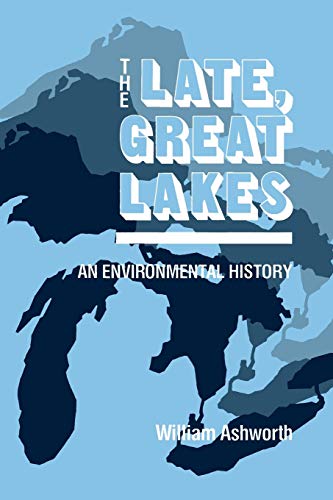 The Late, Great Lakes: An Environmental History (Great Lakes Books Series)
