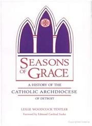 Seasons of Grace: A History of the Catholic Archdiocese of Detroit (Great Lakes Books Series)