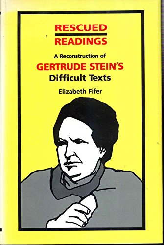 Rescued Readings: A Reconstruction of Gertrude Steinâs Difficult Texts