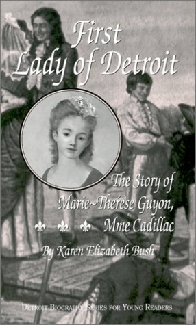 First Lady of Detroit: The Story of Marie-Therese Guyon, Mme Cadillac