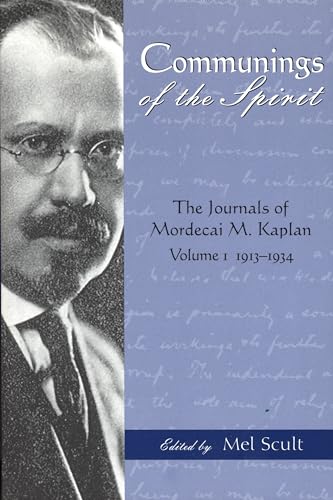 COMMUNINGS OF THE SPIRIT : The Journals of Mordecai M. Kaplan, Volume One, 1913-1934