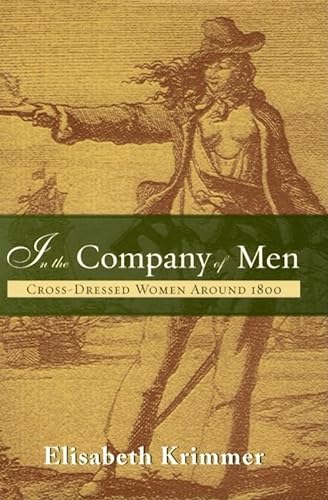 In the Company of Men: Cross-Dressed Women around 1800 (Kritik: German Literary Theory and Cultur...