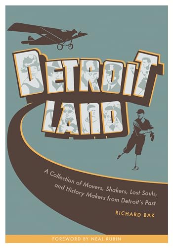 Detroitland A Collection of Movers, Shakers, Lost Souls, and History Makers from Detroit's Past