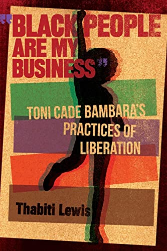 Black People Are My Business": Toni Cade Bambara's Practices of Liberation (African American Life Series)
Black People Are My Business": Toni Cade Bambara's Practices of Liberation (African American Life Series)