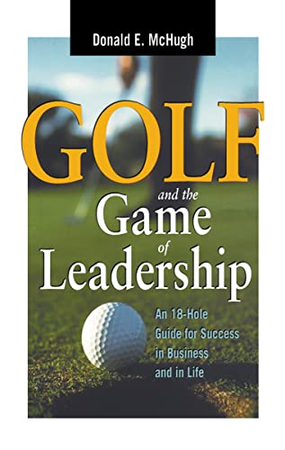 Golf and the Game of Leadership: An 18-Hole Guide for Success in Business and in Life
Golf and the Game of Leadership: An 18-Hole Guide for Success in Business and in Life