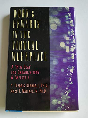Work & Rewards in the Virtual Workplace: A "New Deal" for Organizations and Employees
Work & Rewards in the Virtual Workplace: A "New Deal" for Organizations and Employees
