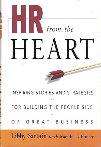 HR from the Heart: Inspiring Stories and Strategies for Building the People Side of Great Business
HR from the Heart: Inspiring Stories and Strategies for Building the People Side of Great Business