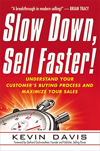 Slow Down, Sell Faster!: Understand Your Customers Buying Process and Maximize Your Sales
Slow Down, Sell Faster!: Understand Your Customers Buying Process and Maximize Your Sales