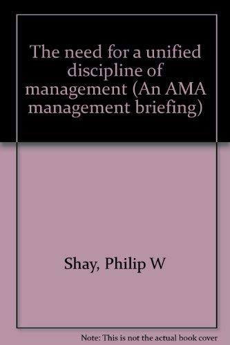 The need for a unified discipline of management (An AMA management briefing)