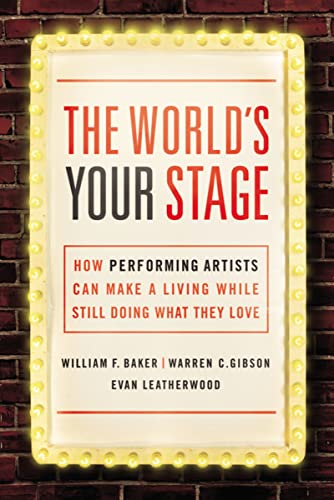 The World's Your Stage: How Performing Artists Can Make a Living While Still Doing What They Love
The World's Your Stage: How Performing Artists Can Make a Living While Still Doing What They Love