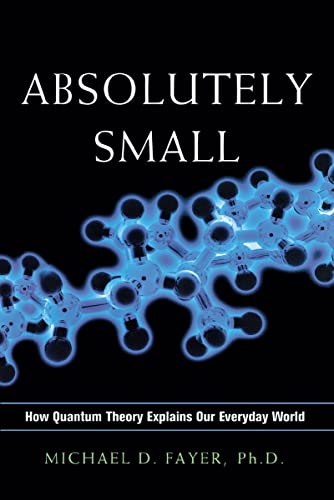 Absolutely Small : How Quantum Theory Explains Our Everyday World