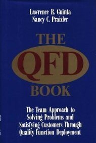 The QFD Book: The Team Approach to Solving Problems and Satisfying Customers Through Quality Func...