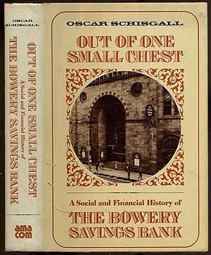 OUT OF ONE SMALL CHEST; A SOCIAL AND FINANCIAL HISTORY OF THE BOWERY SAVINGS BANK