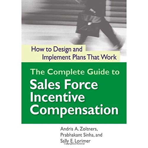 The Complete Guide to Sales Force Incentive Compensation: How to Design and Implement Plans That Work
The Complete Guide to Sales Force Incentive Compensation: How to Design and Implement Plans That Work
