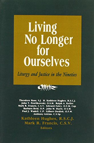 Living No Longer for Ourselves : Liturgy and Justice for the Nineties