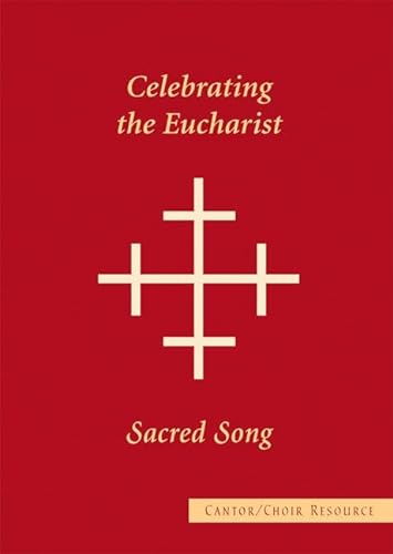 Cantor/Choir Resource for Celebrating the Eucharist and Sacred Song