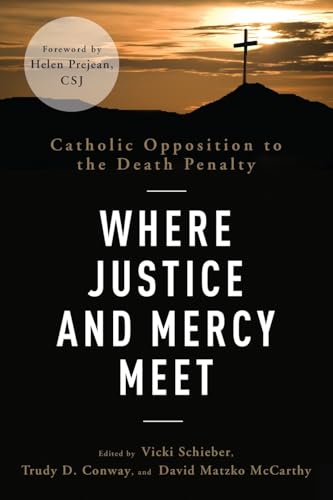 Where Justice and Mercy Meet : Catholic Opposition to the Death Penalty