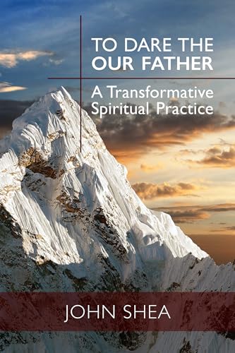 To Dare the Our Father: A Transformative Spiritual Practice