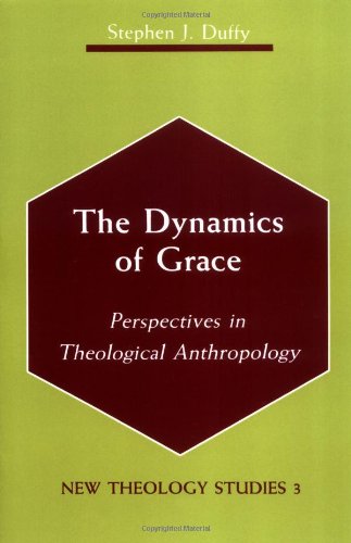 The Dynamics of Grace: Perspectives in Theological Anthropology (New Theology Studies)