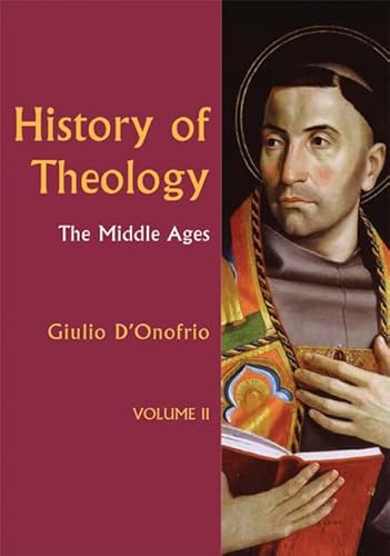 The History of Theology II: The Middle Ages (History of Theology series) (Volume 2)