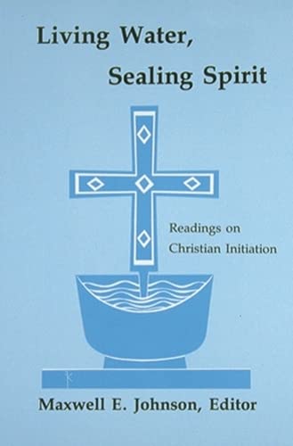 Living Water, Sealing Spirit: Readings on Christian Initiation