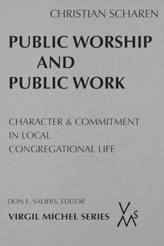 Public Worship and Public Work : Character and Commitment in Local Congregational Life
Public Worship and Public Work : Character and Commitment in Local Congregational Life