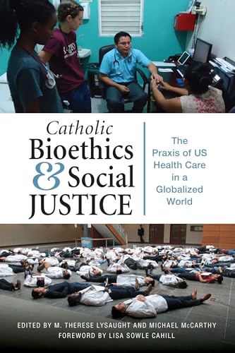 Catholic Bioethics and Social Justice: The Praxis of US Health Care in a Globalized World (The Praxis of US Health Care in Globalized World)
Catholic Bioethics and Social Justice: The Praxis of US Health Care in a Globalized World (The Praxis of US Health Care in Globalized World)