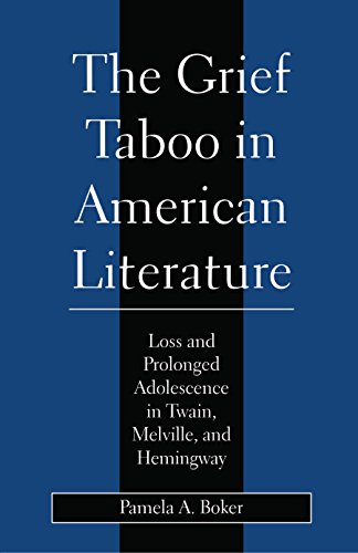 Grief Taboo in American Literature: Loss and Prolonged Adolescence in Twain, Melville, and Heming...