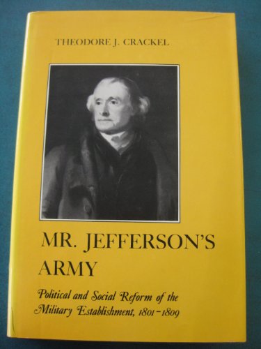 Mr. Jefferson's Army: Political & Social Reform of the Military Establishment 1801-1809.