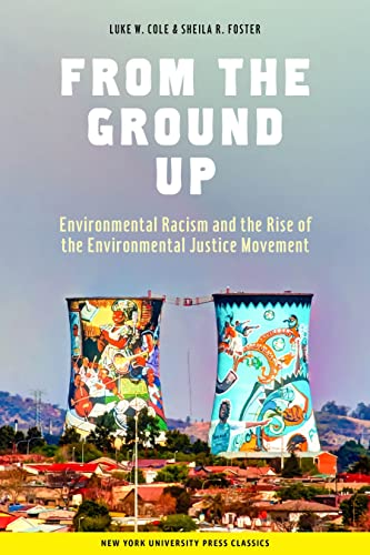 From the Ground Up: Environmental Racism and the Rise of the Environmental Justice Movement (Critical America, 34)
From the Ground Up: Environmental Racism and the Rise of the Environmental Justice Movement (Critical America, 34)