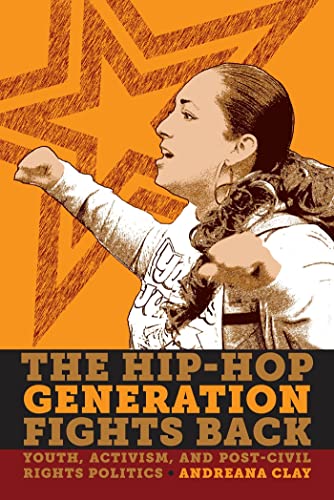 The Hip-Hop Generation Fights Back: Youth, Activism and Post-Civil Rights Politics
The Hip-Hop Generation Fights Back: Youth, Activism and Post-Civil Rights Politics