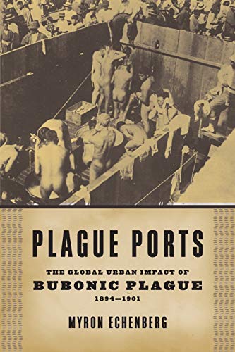 Plague Ports: The Global Urban Impact of Bubonic Plague, 1894-1901