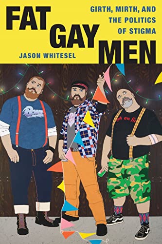 Fat Gay Men: Girth, Mirth, and the Politics of Stigma (Intersections, 1)
Fat Gay Men: Girth, Mirth, and the Politics of Stigma (Intersections, 1)