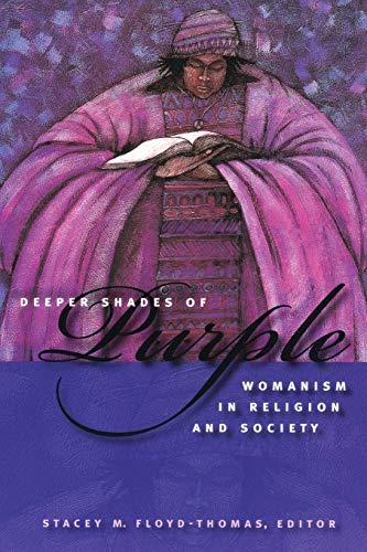Deeper Shades of Purple: Womanism in Religion and Society (Religion, Race, and Ethnicity)
Deeper Shades of Purple: Womanism in Religion and Society (Religion, Race, and Ethnicity)