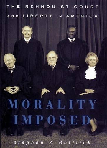 Morality Imposed : The Rehnquist Court and Liberty in America