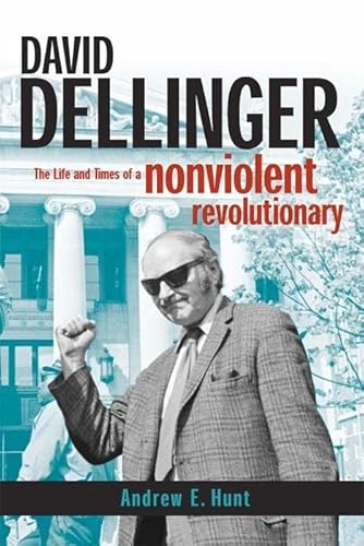 David Dellinger : The Life and Times of a Nonviolent Revolutionary