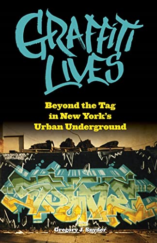 Graffiti Lives: Beyond the Tag in New York?s Urban Underground (Alternative Criminology)