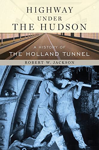 Highway under the Hudson : A History of the Holland Tunnel