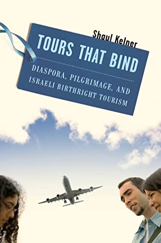 Tours That Bind : Diaspora, Pilgrimage, and Israeli Birthright Tourism