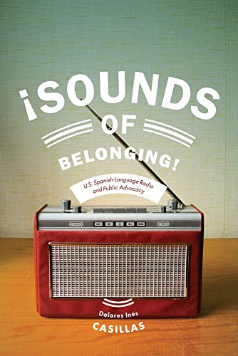 Sounds of Belonging: U.S. Spanish-language Radio and Public Advocacy (Critical Cultural Communication, 33)
Sounds of Belonging: U.S. Spanish-language Radio and Public Advocacy (Critical Cultural Communication, 33)