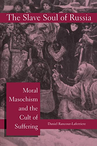 The Slave Soul of Russia; Moral Masochism and the Cult of Suffering