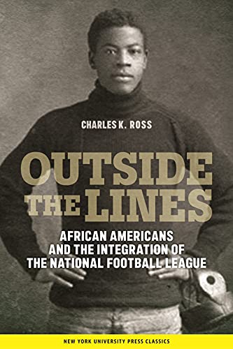 Outside the Lines: African Americans and the Integration of the National Football League
Outside the Lines: African Americans and the Integration of the National Football League