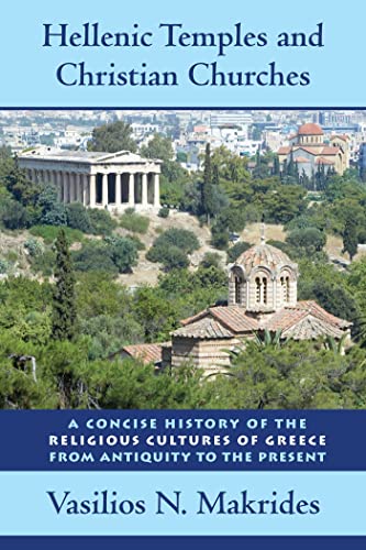 Hellenic Temples and Christian Churches: A Concise History of the Religious Cultures of Greece fr...