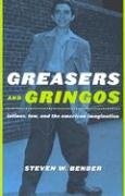 Greasers and Gringos: Latinos, Law, and the American Imagination