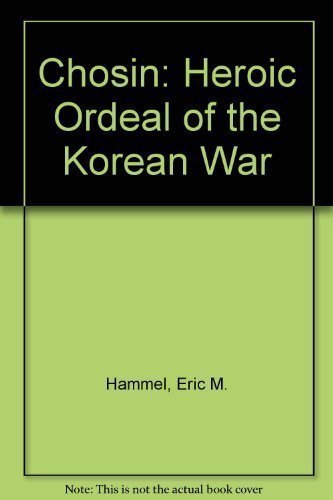 Chosin. Heroic Ordeal of the Korean War.